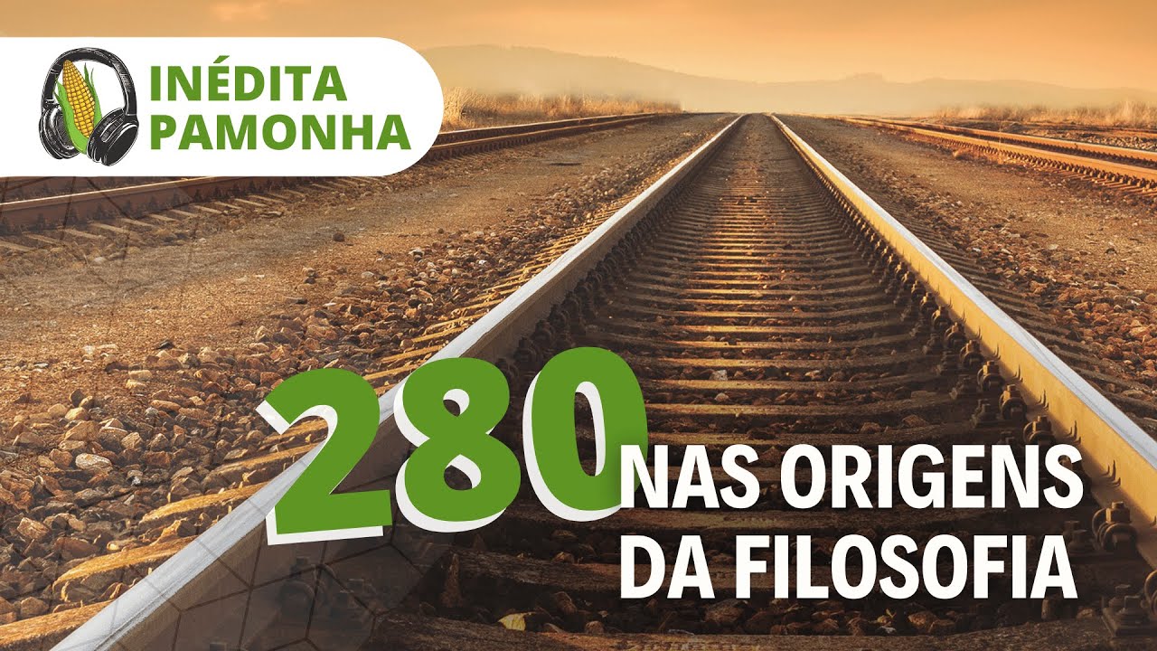 Inédita Pamonha 280 - Nas origens da filosofia