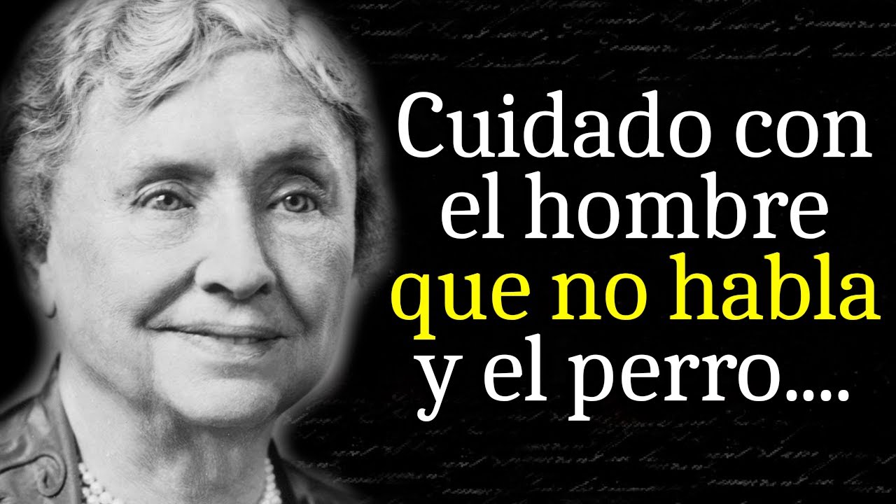 Citas de Hellen Keller que es Mejor conocer de Joven para no Arrepentirse en la Vejez | Frases