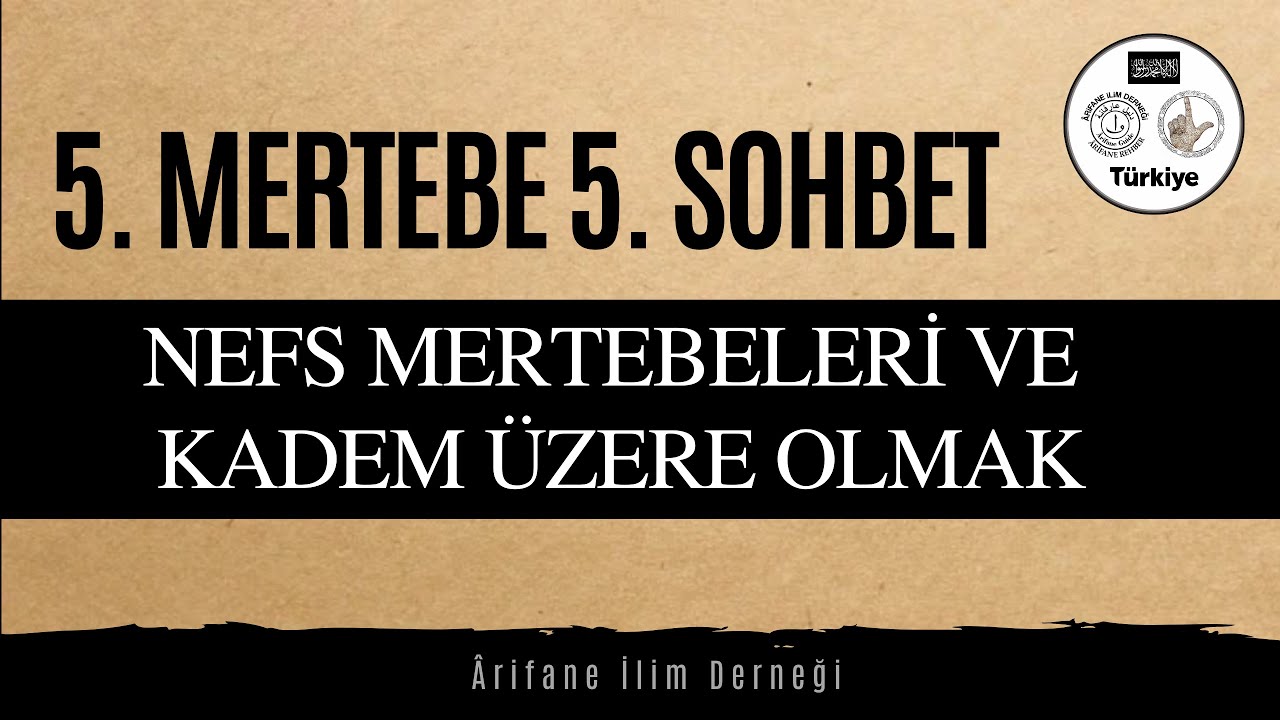 5. MERTEBE(BASAMAK) 5. SOHBET (NEFS MERTEBELERİ VE KADEM ÜZERE OLMAK)