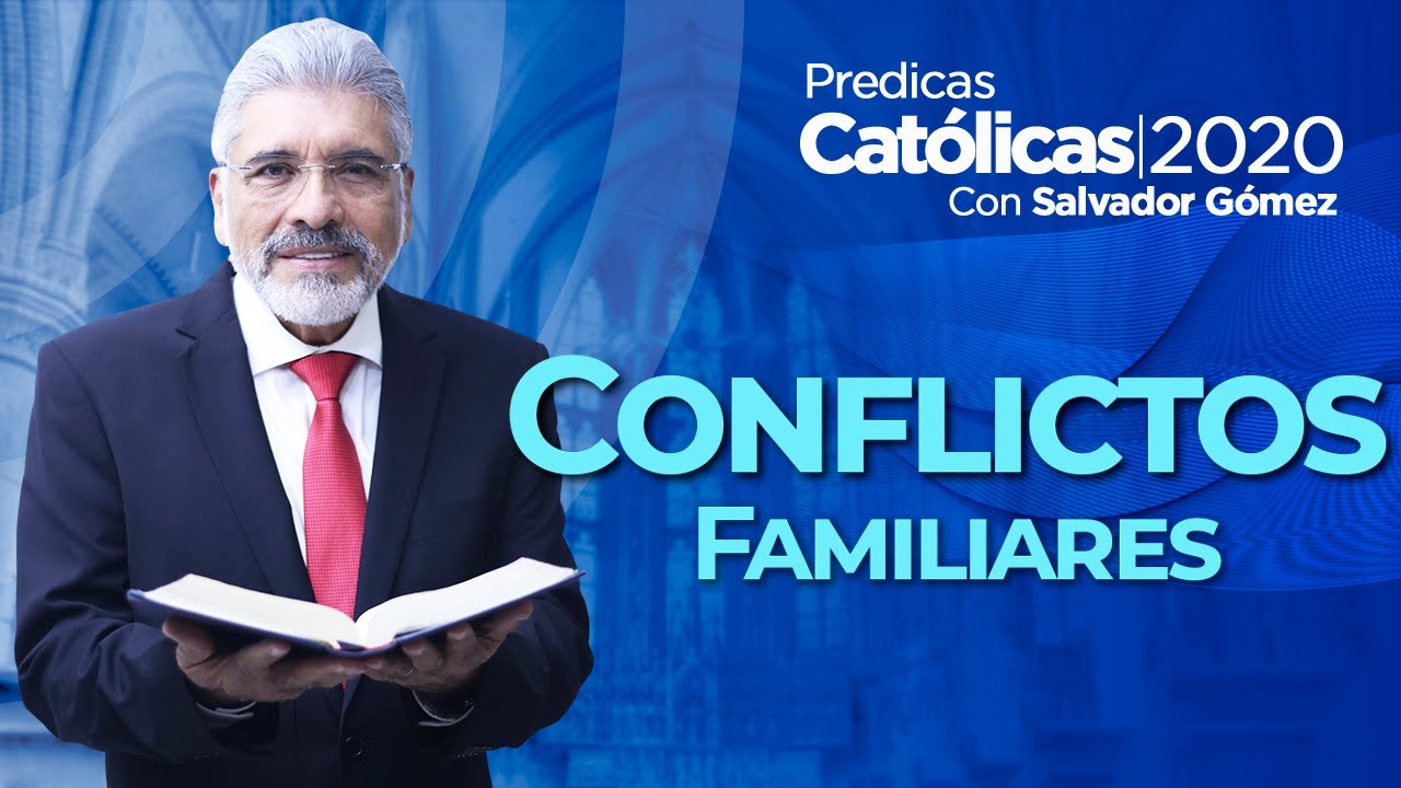 CONFLICTOS FAMILIARES - Salvador Gómez (Predica Católica 134)