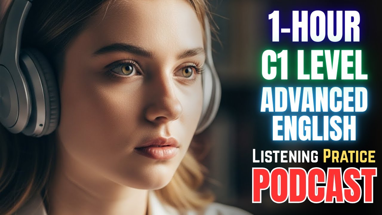 1 HOUR (C1 Advanced) English Listening Practice || Train YOUR Ear with Listening Podcast