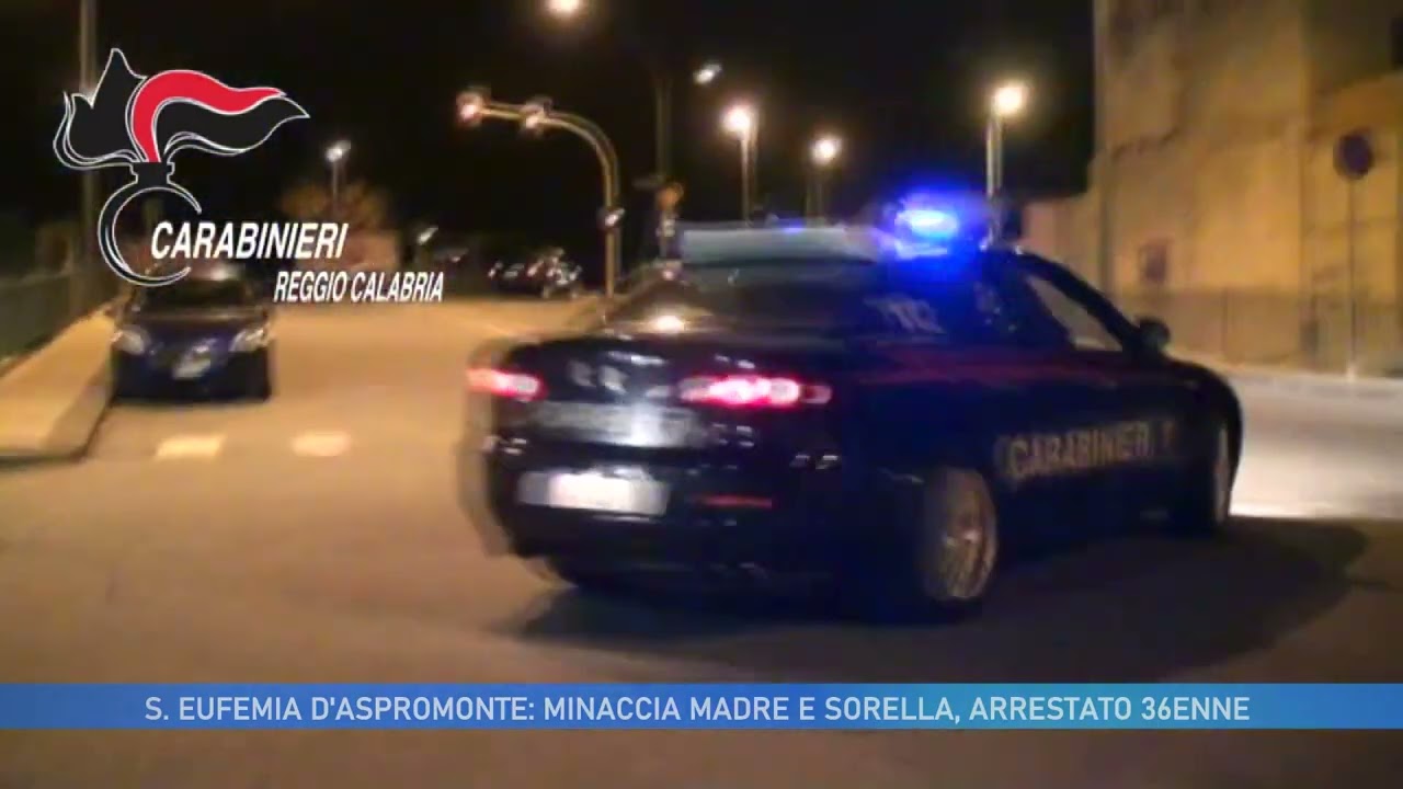 S. EUFEMIA D' ASPROMONTE: MINACCIA MADRE E SORELLA, ARRESTATO 36ENNE