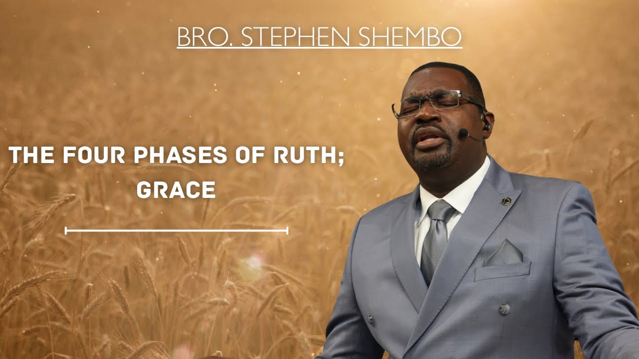 The Four Phases of Ruth; Grace Part 1- Bro. Stephen Shembo