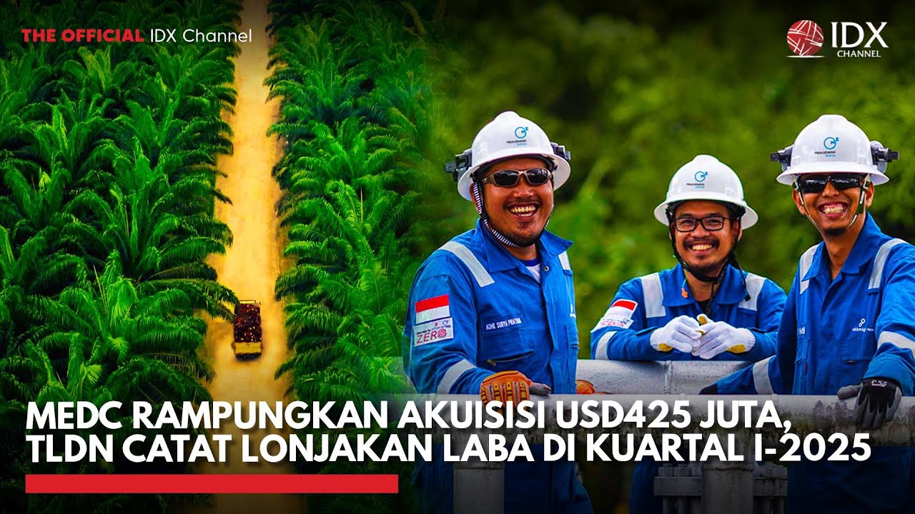 MEDC Rampungkan Akuisisi USD425 Juta, TLDN Catat Lonjakan Laba di Kuartal I-2025| IDX CHANNEL