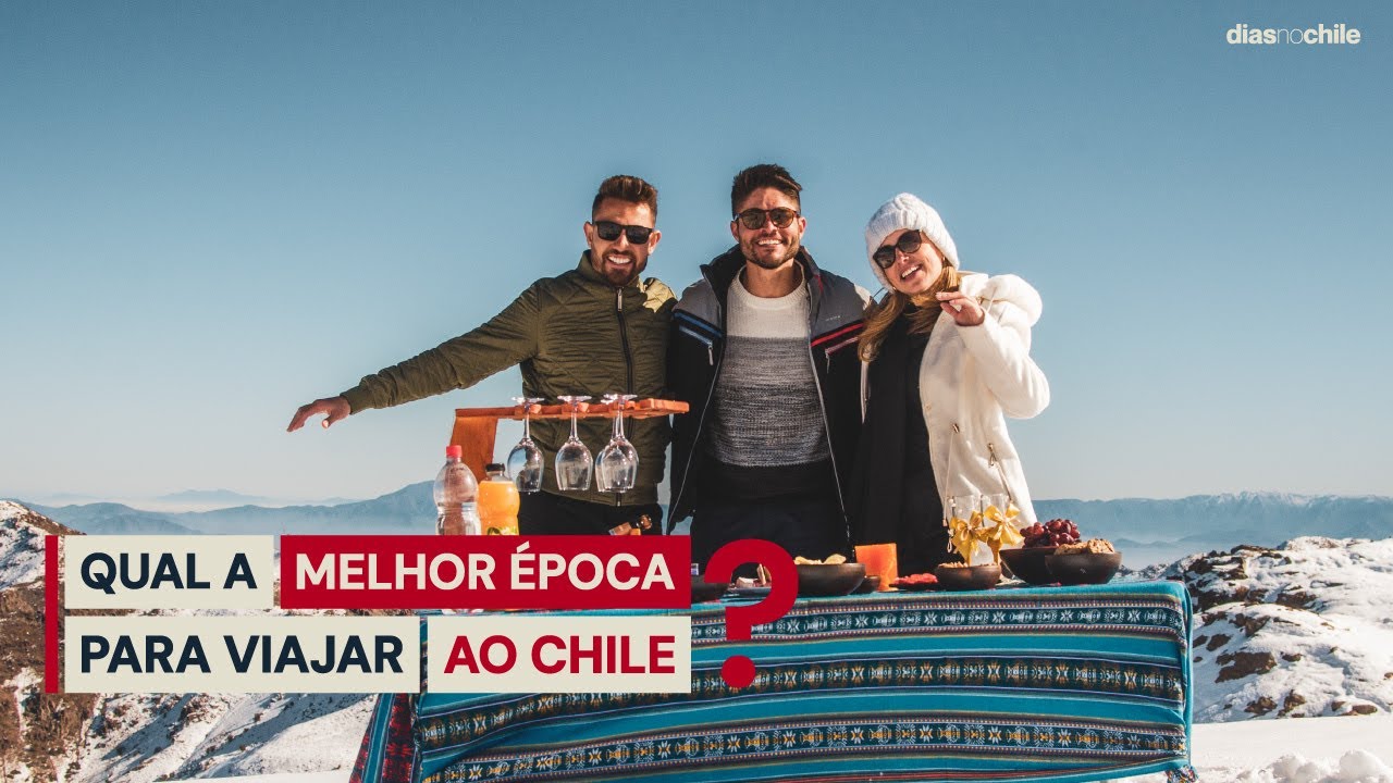Qual &eacute; a MELHOR &Eacute;POCA para VIAJAR ao CHILE? Qual &eacute; o periodo de NEVE? Quando VISITAR o ATACAMA?