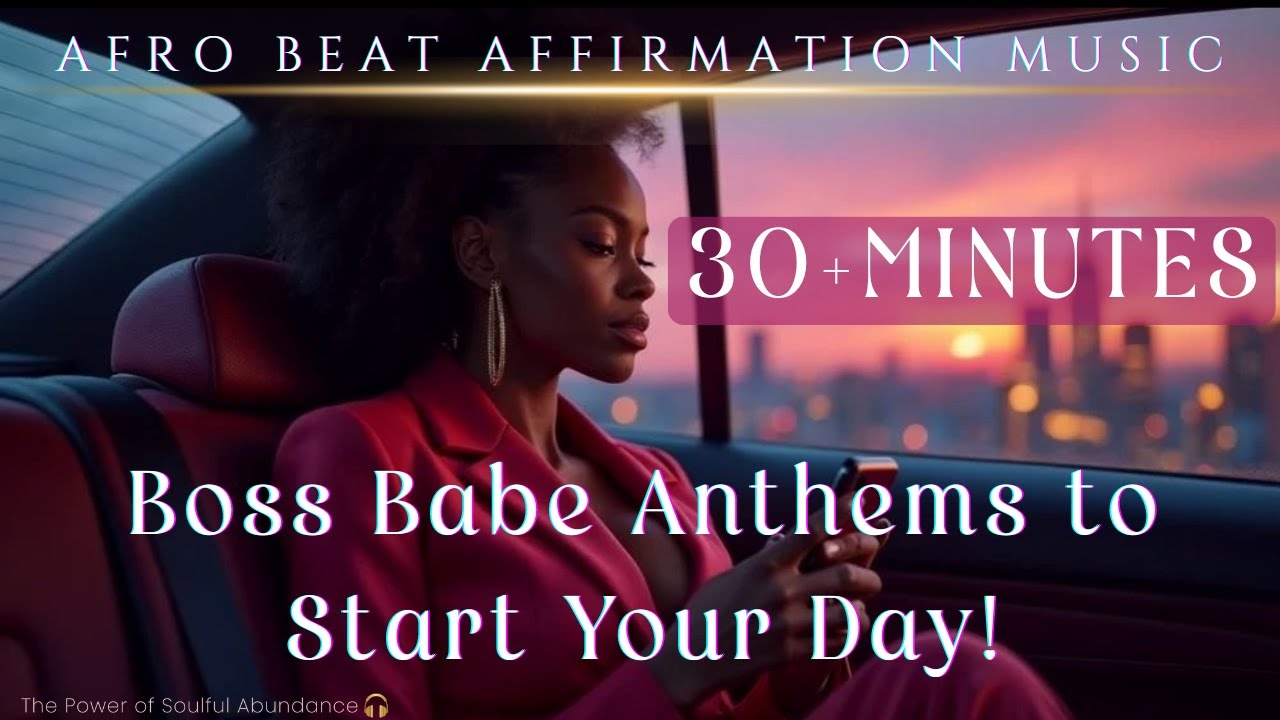 🎀Girl BOSS Afro beat Anthems to Start Your Day🌹| 30+ Minutes of HIGH Frequency Affirmation Music🎧