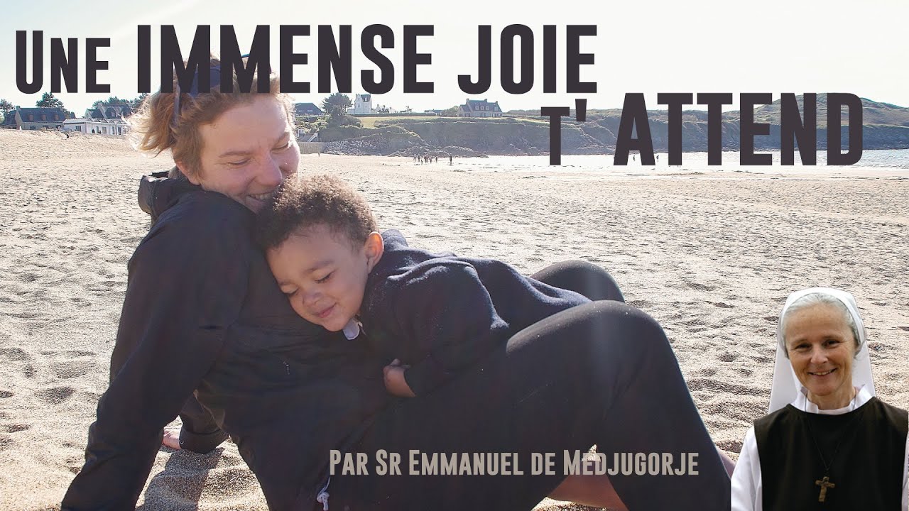 “Une immense joie t’attend!” par Soeur Emmanuel, de Medjugorje