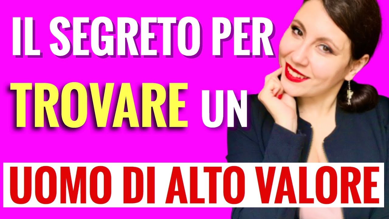 IL SEGRETO PER TROVARE L' UOMO GIUSTO | Donna di alto valore per attrarre un uomo di alto valore