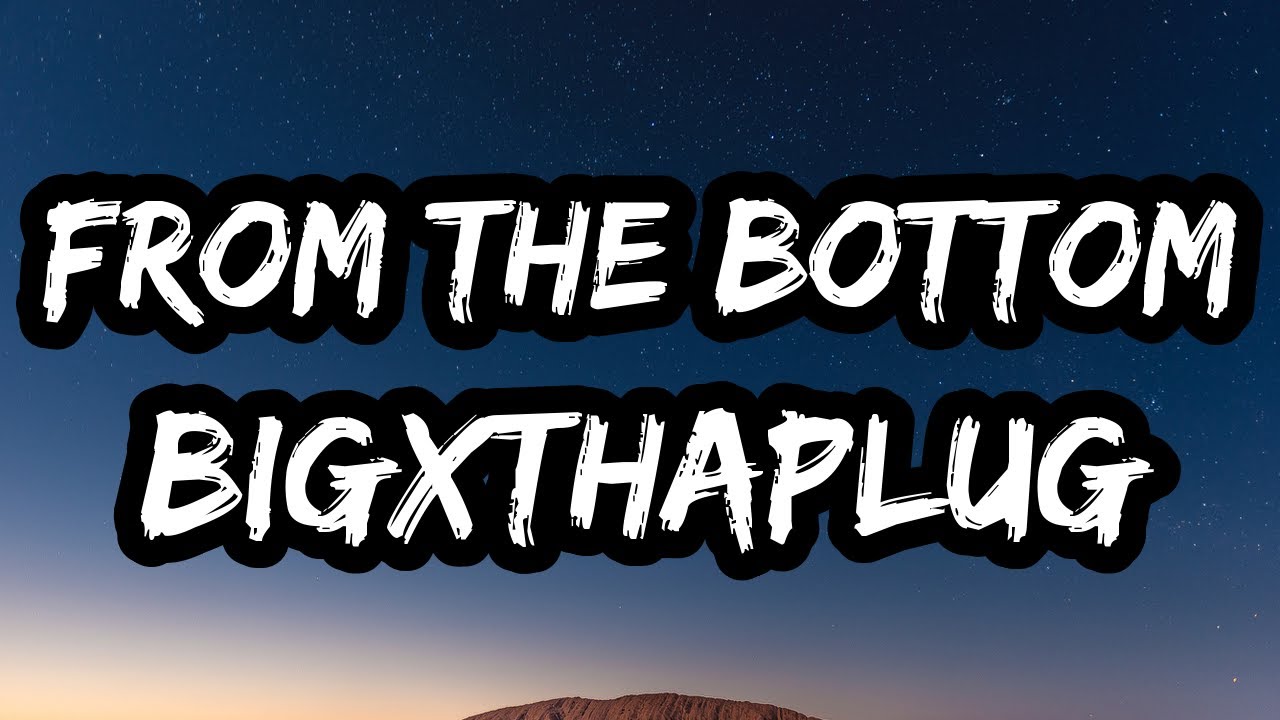 BigXthaPlug &ndash; From The Bottom (Lyrics)