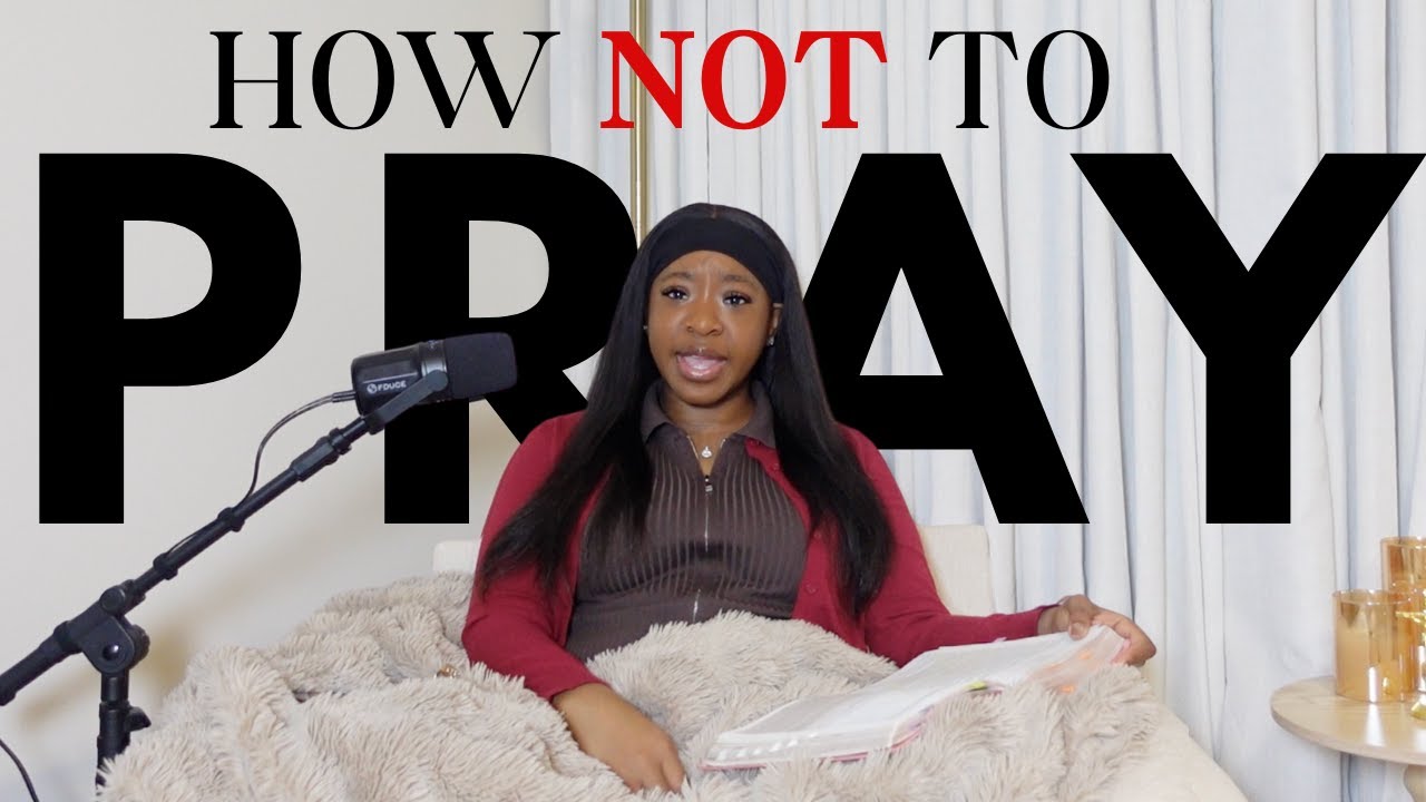 What Not To Do When You Pray. BE MINDFUL!
