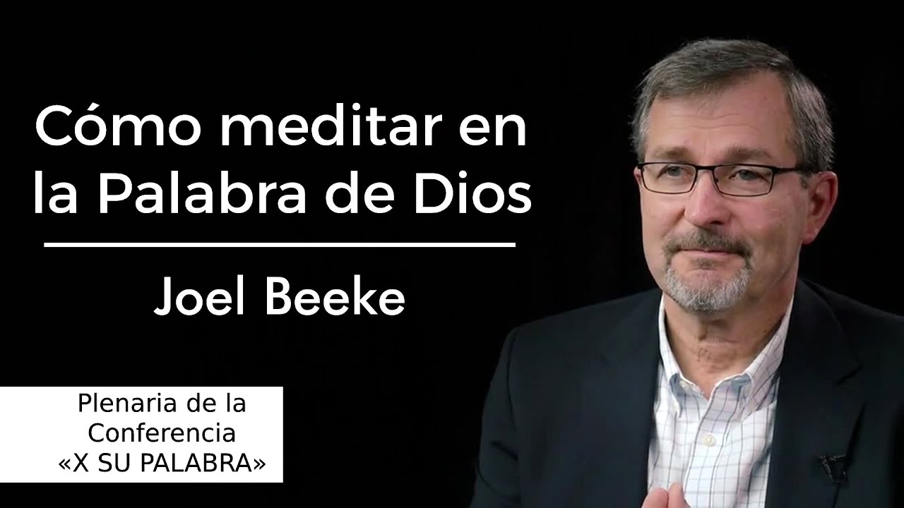 Cómo meditar en la Palabra de Dios | Joel Beeke