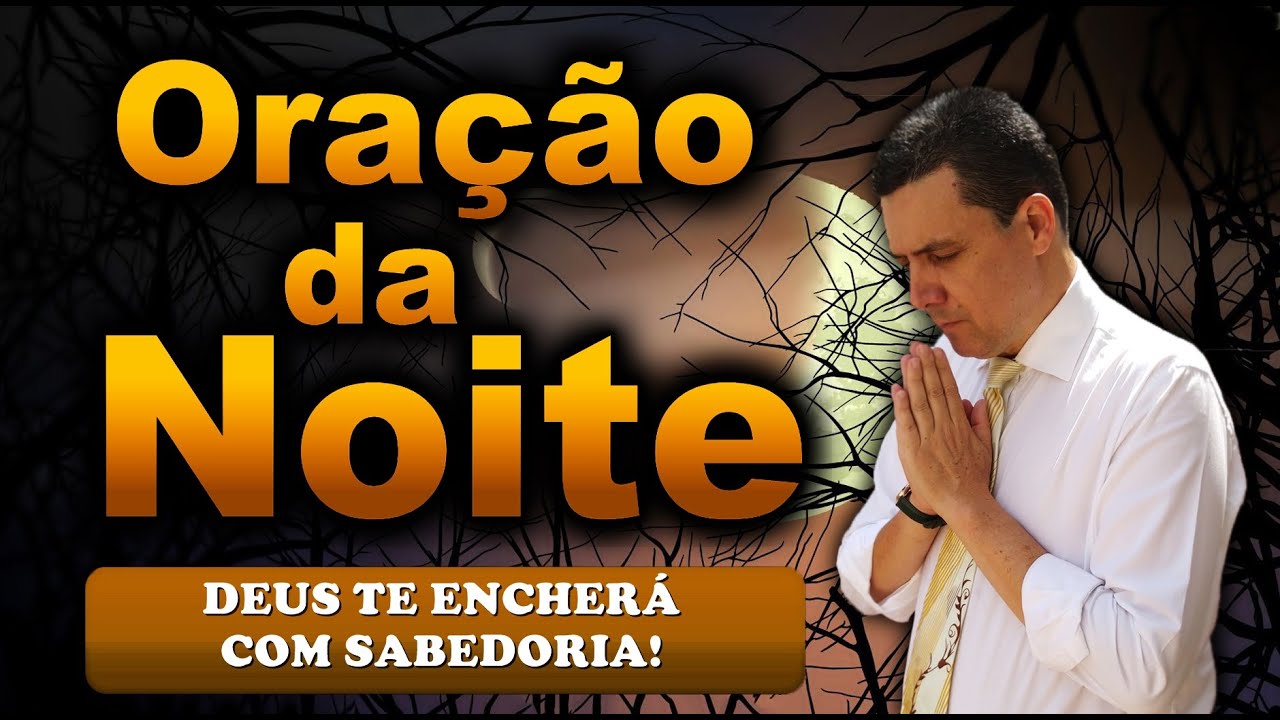 🔥ORAÇÃO DA NOITE DE HOJE DEUS TE ENCHERÁ COM SABEDORIA!