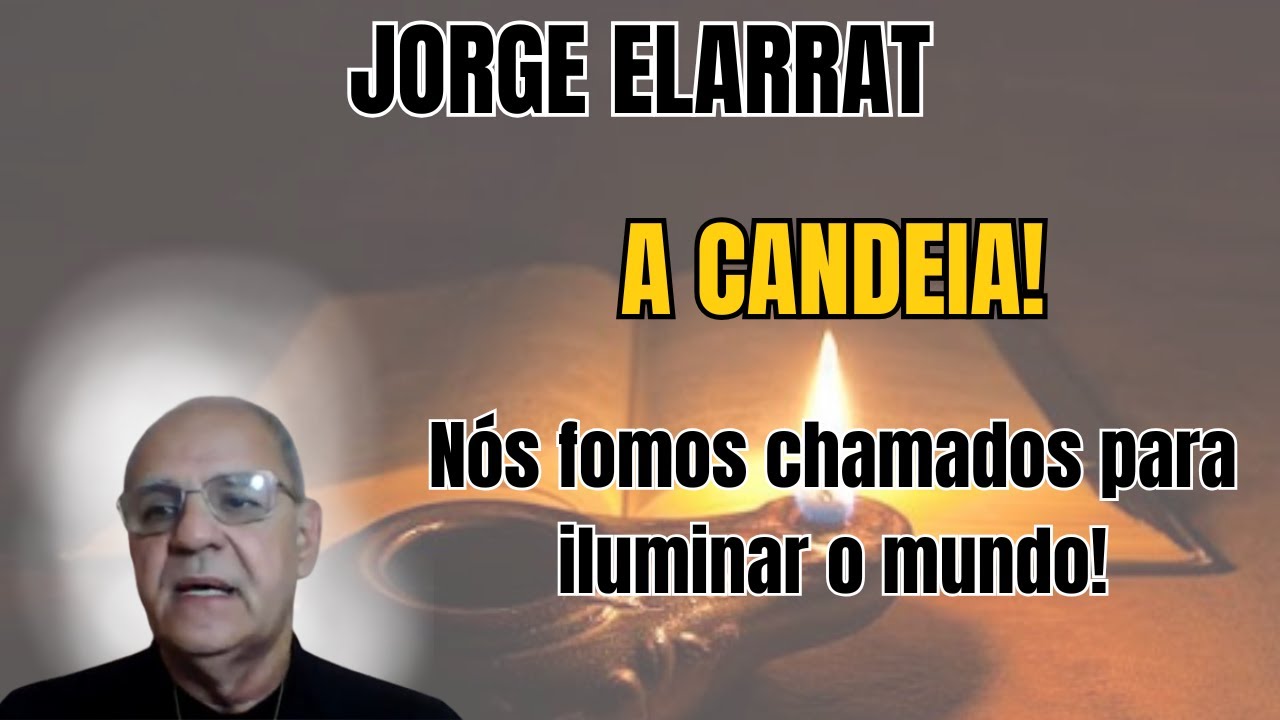 A CANDEIA DE JESUS! - VOCÊ FOI CHAMADO PARA BRILHAR... MAS ESTÁ SE ESCONDENDO! – COM JORGE ELARRAT.