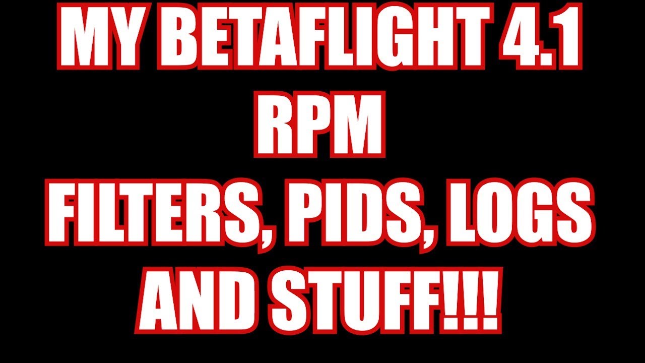 FULL BETAFLIGHT 4.1 SETUP, FLIGHT, LOGS AND BABBLE