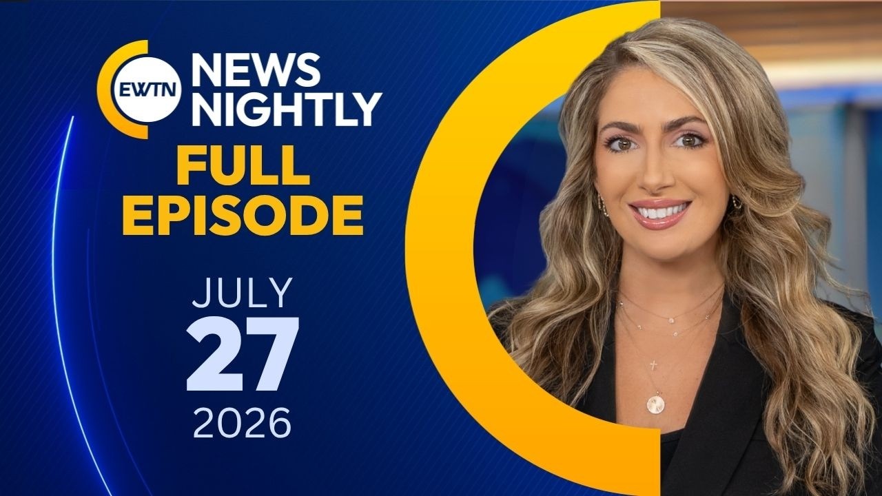 EWTN News Nightly | Monday, July 27, 2026