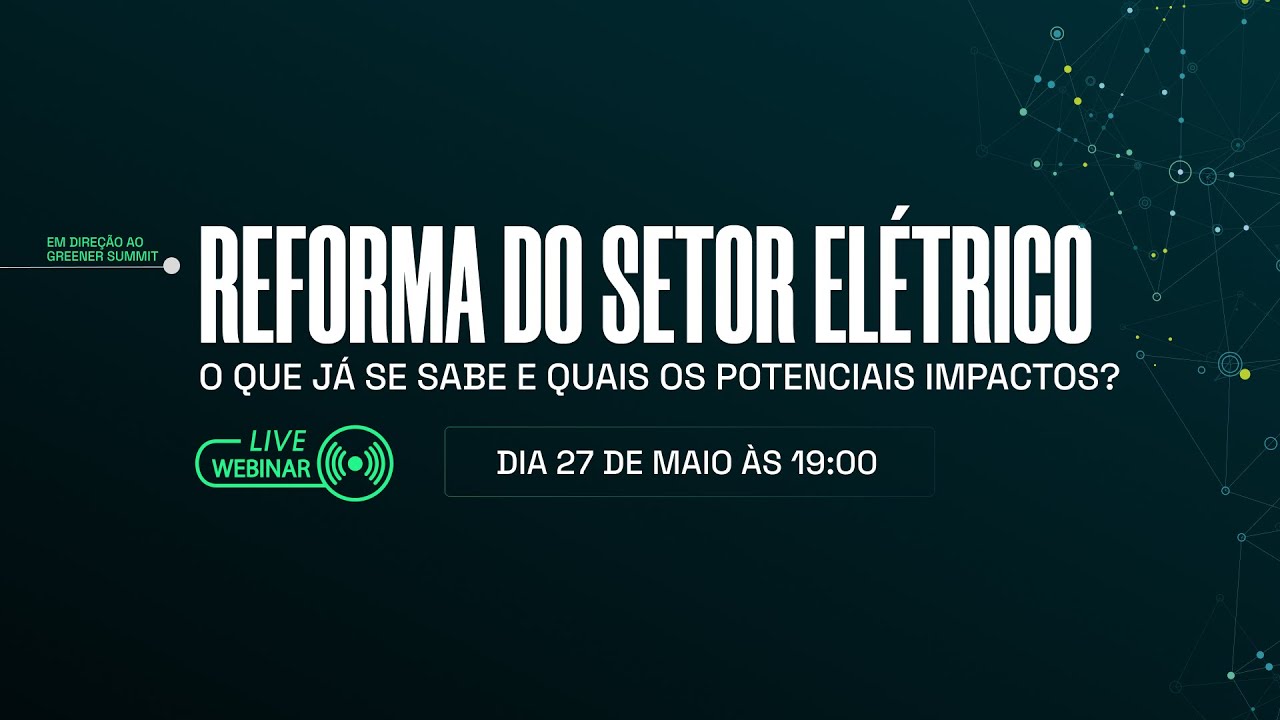 Reforma do Setor Elétrico: O que já se sabe e quais os potenciais impactos?
