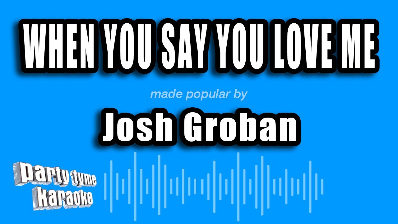 Josh Groban - When You Say You Love Me (Karaoke Version)