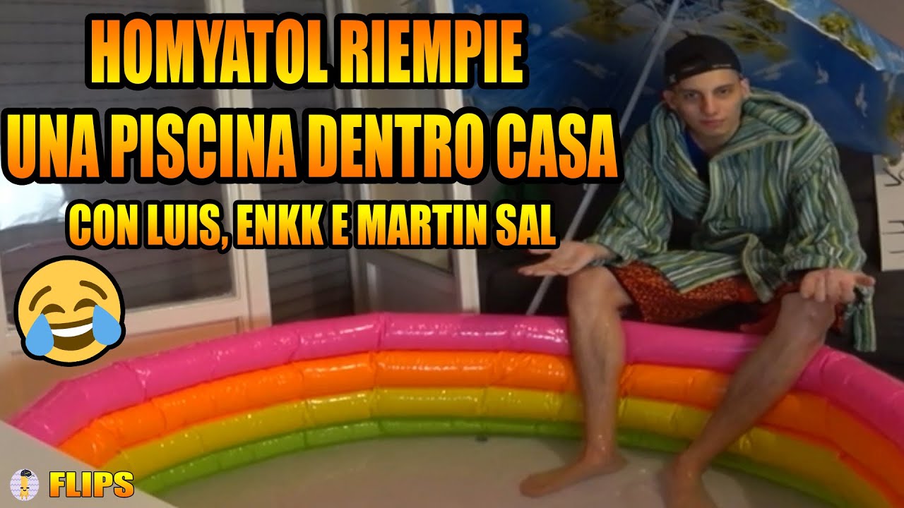 HOMYATOL RIEMPIE UNA PISCINA DENTRO CASA CON LUIS, ENKK E MARTIN SAL | HOMYATOL LIVE