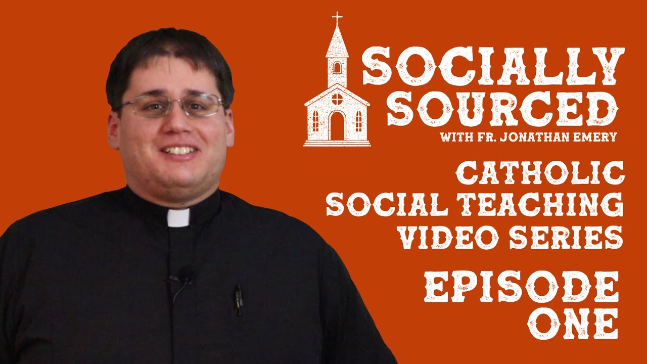 Socially Sourced: Catholic Social Teaching Episode One