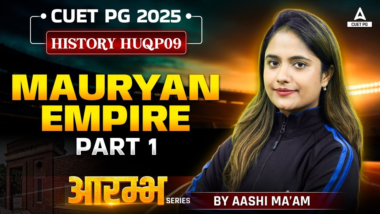 Mauryan Empire for CUET PG History 2025 | Part 1 | By Aashi Ma'am