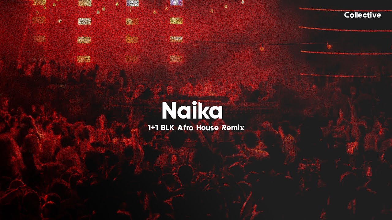 Naika - 1+1 BLK Afro House Remix