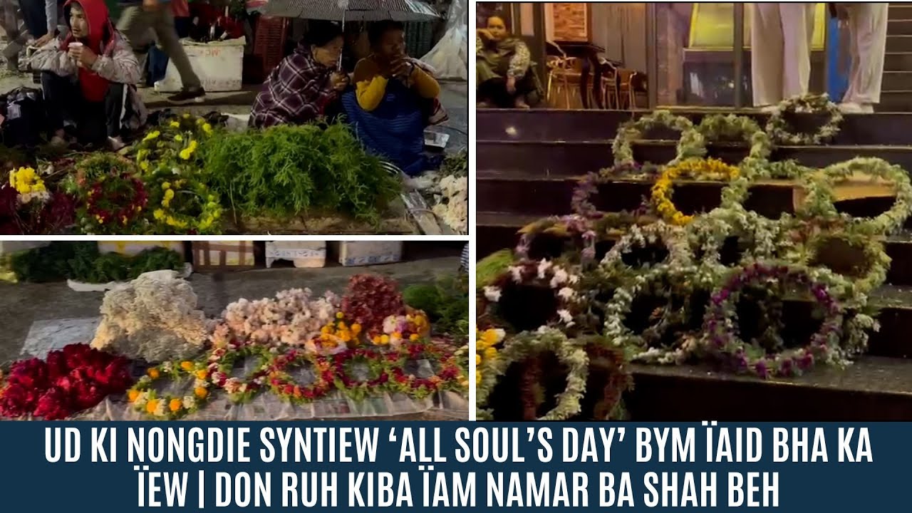 UD KI NONGDIE SYNTIEW ‘ALL SOUL’S DAY’ BYM ÏAID BHA KA ÏEW | DON RUH KIBA ÏAM NAMAR BA SHAH BEH