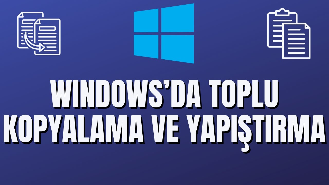 Windos'da toplu kopyalama ve yapıştırma işlemi nasıl yapılır