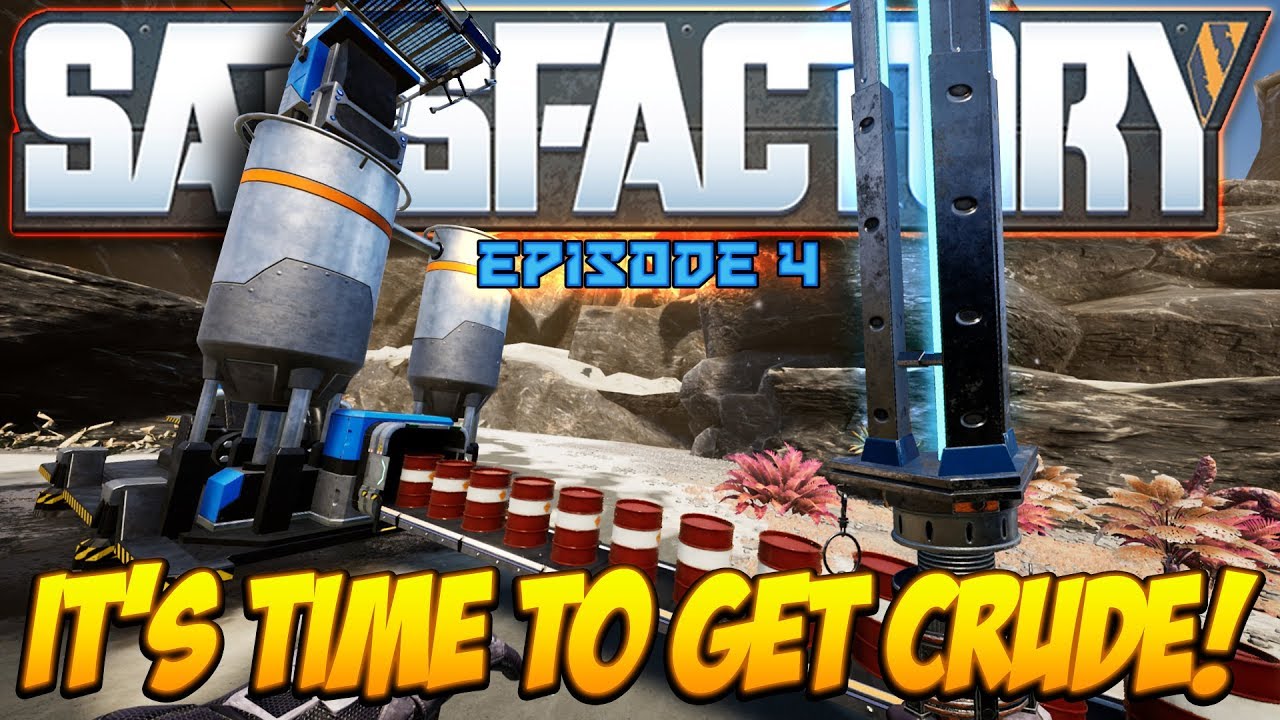 It's Oil or nothing! - SATISFACTORY Episode 4 - Time to get CRUDE!!