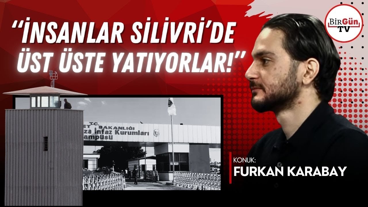 Furkan Karabay Silivri&rsquo;de ge&ccedil;en 200 g&uuml;n&uuml;n&uuml; BirG&uuml;n&rsquo;e anlattı: &ldquo;İnsanlar &uuml;st &uuml;ste yatıyorlar!