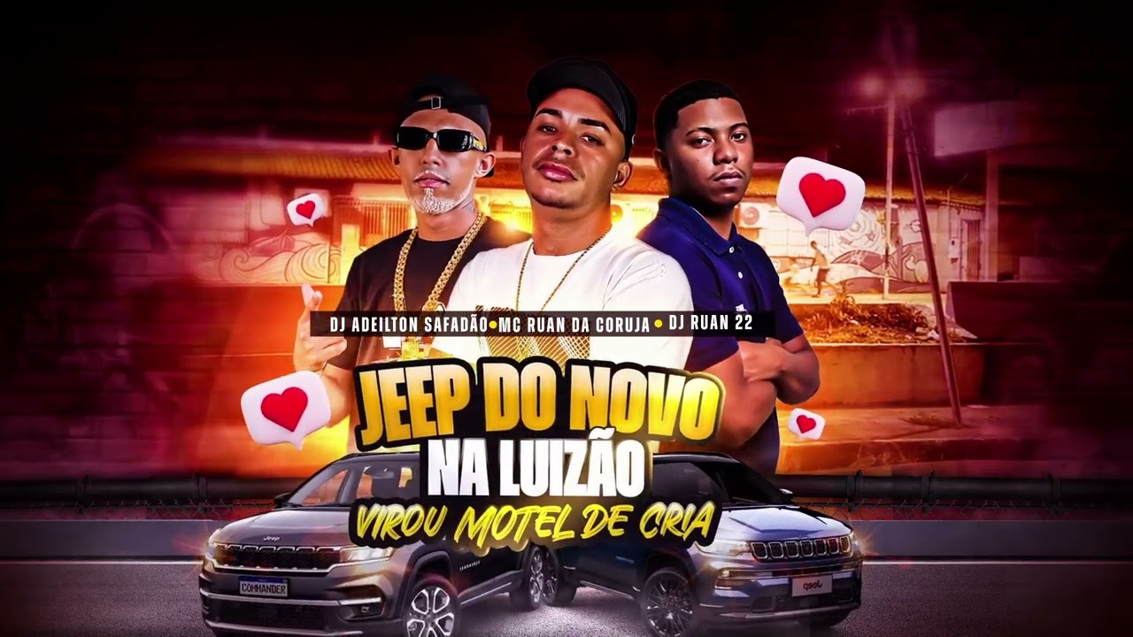 JEEP DO NOVO NA LUIZÃO VIROU MOTEL DE CRIA_ MC RUAN DA CORUJA_DJ RUAN 22_DJ ADEILTON SAFADÂO