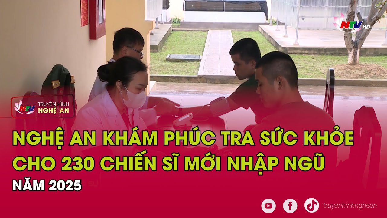 Nghệ An kh&aacute;m ph&uacute;c tra sức khỏe cho 230 chiến sĩ mới nhập ngũ năm 2025