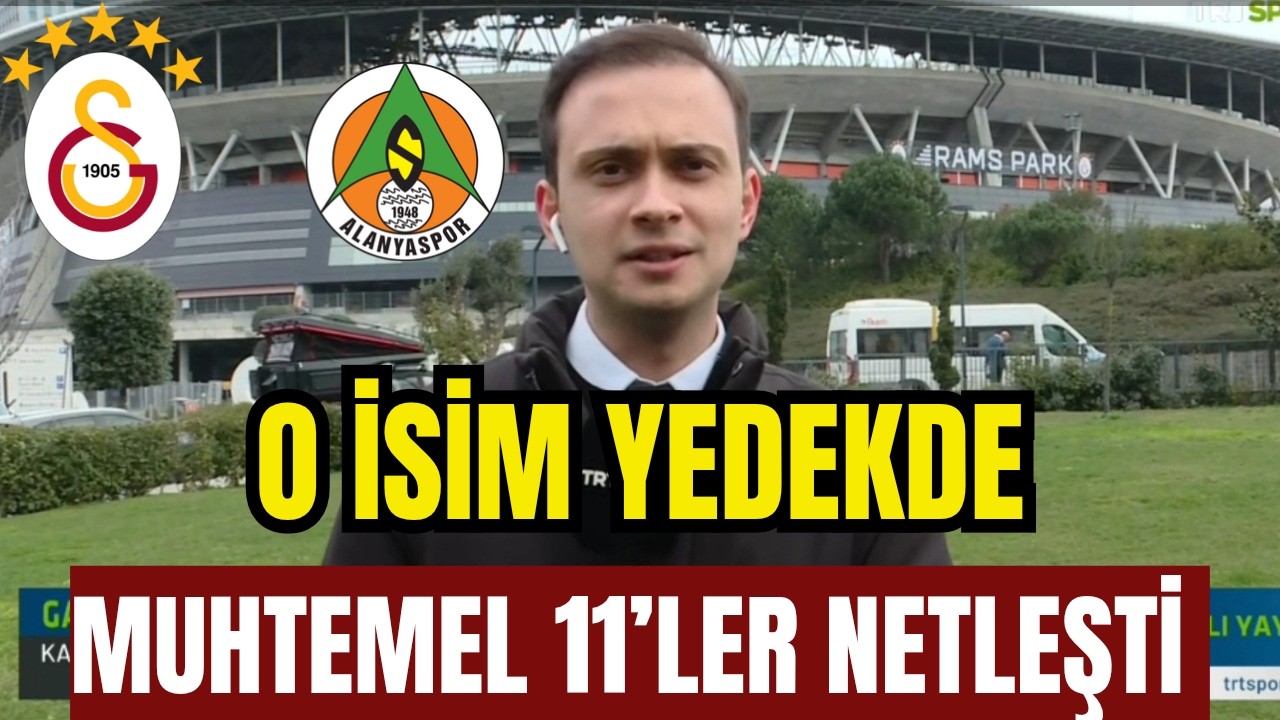 Galatasaray – Alanyaspor Maçı Öncesi Muhtemel 11’ler Netleşti