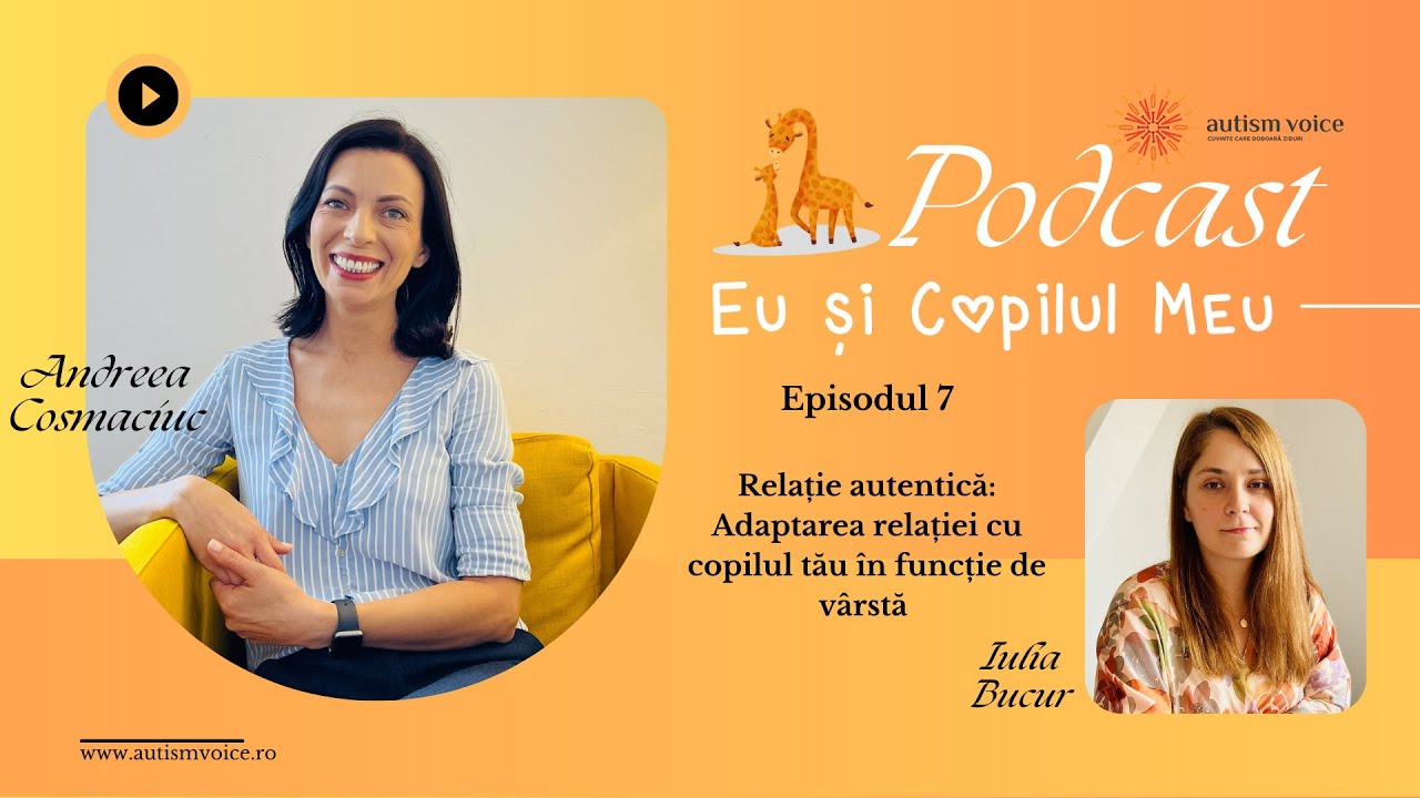 E07 - Relație autentică: Adaptarea relației cu copilul tău în funcție de vârstă - Andreea Cosmaciuc