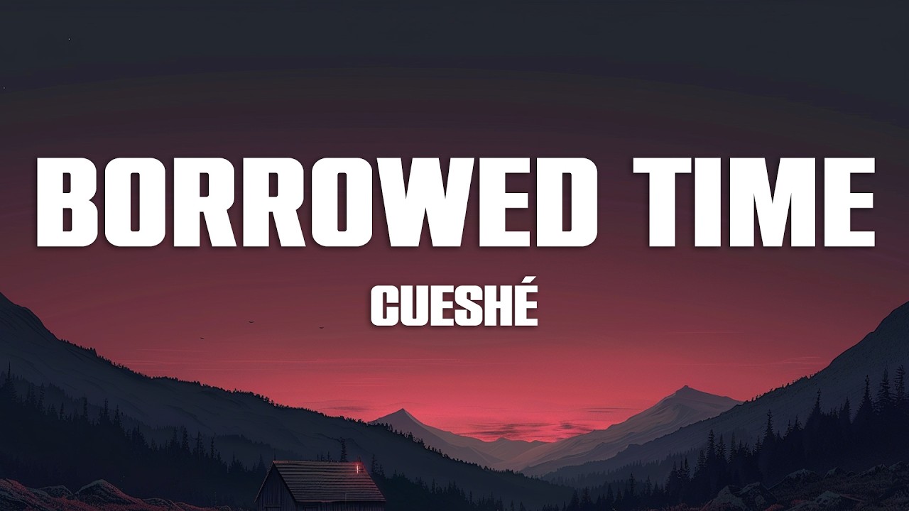 Cuesh&eacute; - Borrowed Time (Lyrics)