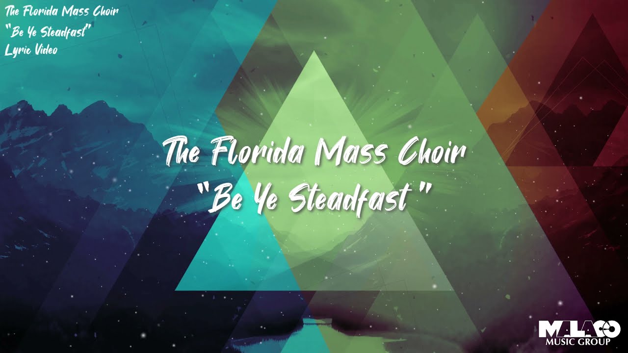 The Florida Mass Choir - Be Ye Steadfast (Lyric Video)