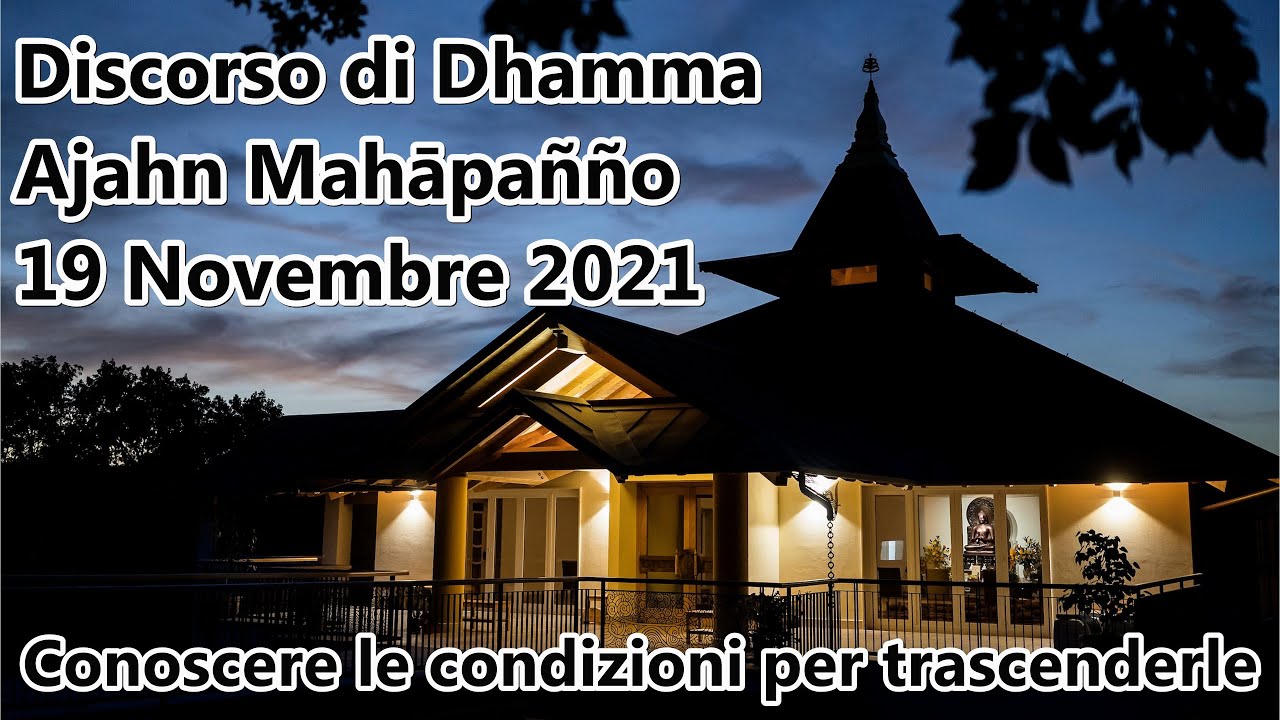 Discorso di Dhamma di Ajahn Mahapañño - Conoscere le condizioni per trascenderle [19 Novembre 2021]