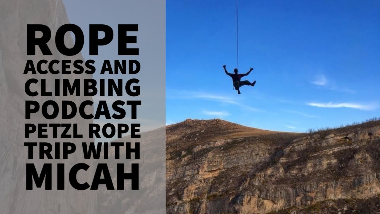 PETZL ROPETRIP WITH MICAH RUSH – PODCAST - INTERVIEW THE ROPE ACCESS AND CLIMBING PODCAST