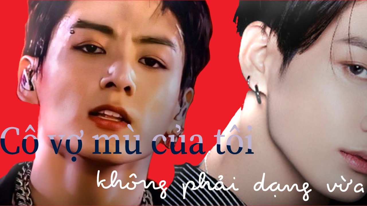 Onershot // Jungkook × Ami \\ Cô vợ mù của tôi không phải dạng vừa #onershot