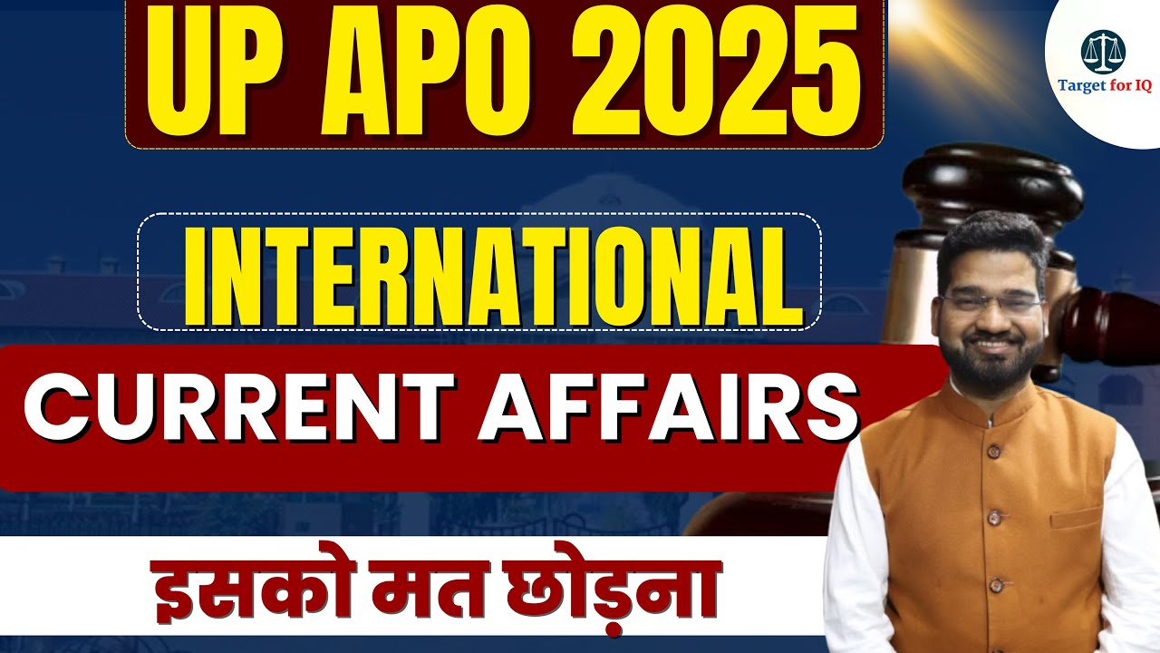 UP APO 2025 | International Current Affarirs | GK GS for UP APO | Target for IQ