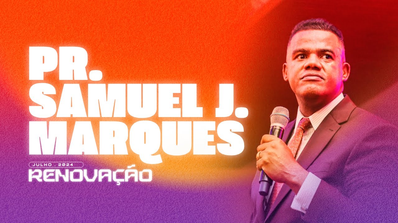 PR. SAMUEL J. MARQUES | ENCERRAMENTO JULHO RENOVAÇÃO 2024 | AD BRÁS ITAPEVI (COVER)