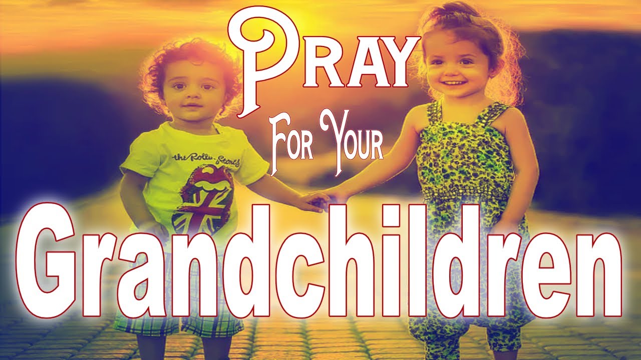 A POWERFUL PRAYER for your GRANDCHILDREN. Pray For Your Grandkids.