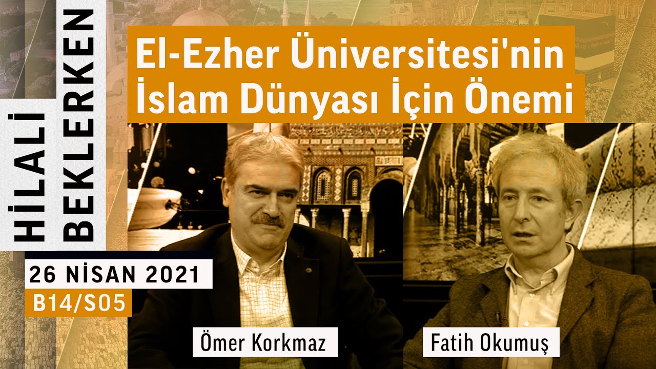 El-Ezher Üniversitesi'nde yapılan çalışmalar | Fatih Okumuş | Hilali Beklerken