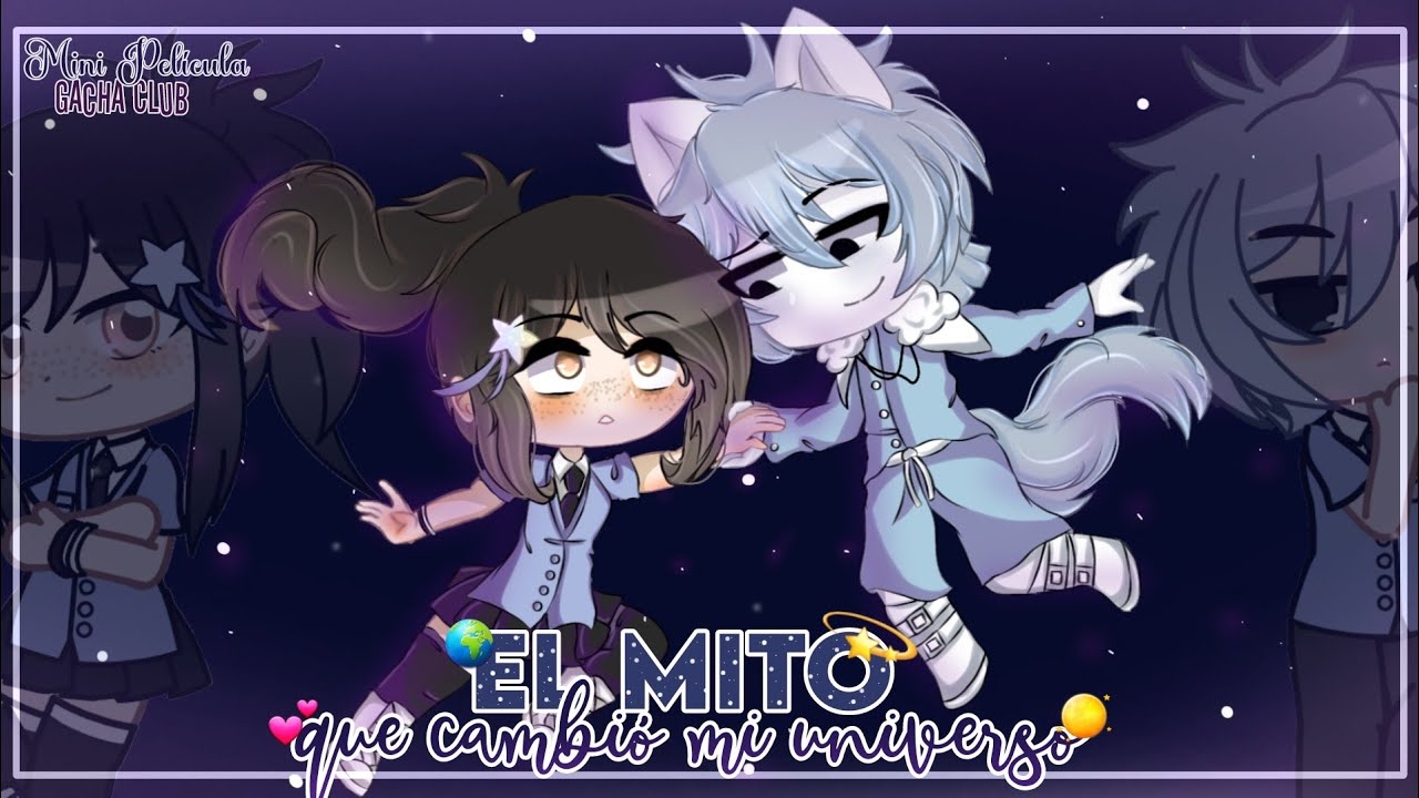 ~🌫El mito que cambió mi universo💫~ || Mini Película Gacha Club🎬 || 🌠🌠🌠