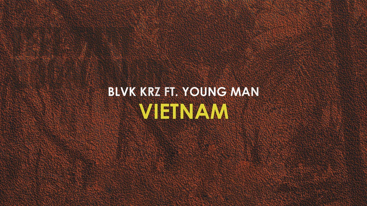 BLVK KRZ- Vietnam Feat. YOUNG MAN