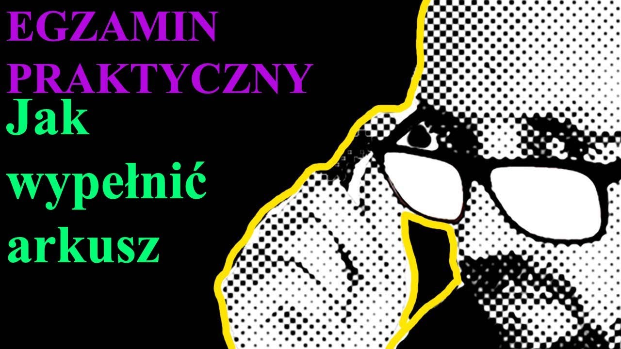 EGZAMIN PRAKTYCZNY - Jak wypełnić arkusz
