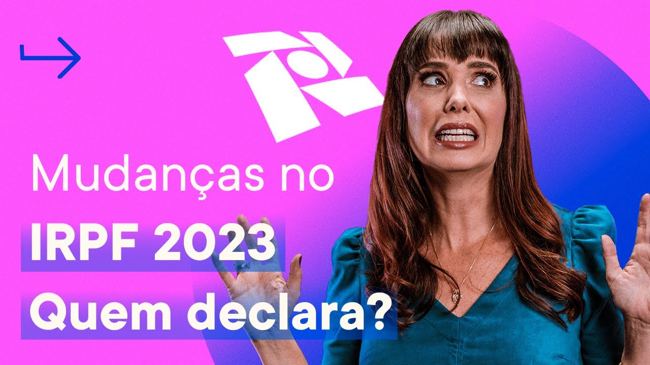 O IRPF 2023 mudou. Preciso declarar? | Tributação na Bolsa de Valores
