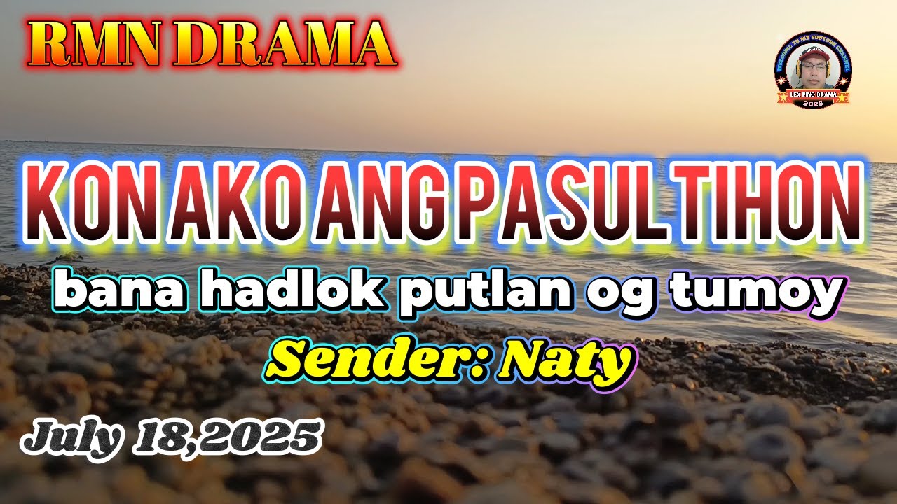 KON AKO ANG PASULTIHON * Sender : Naty *  July 18,2025