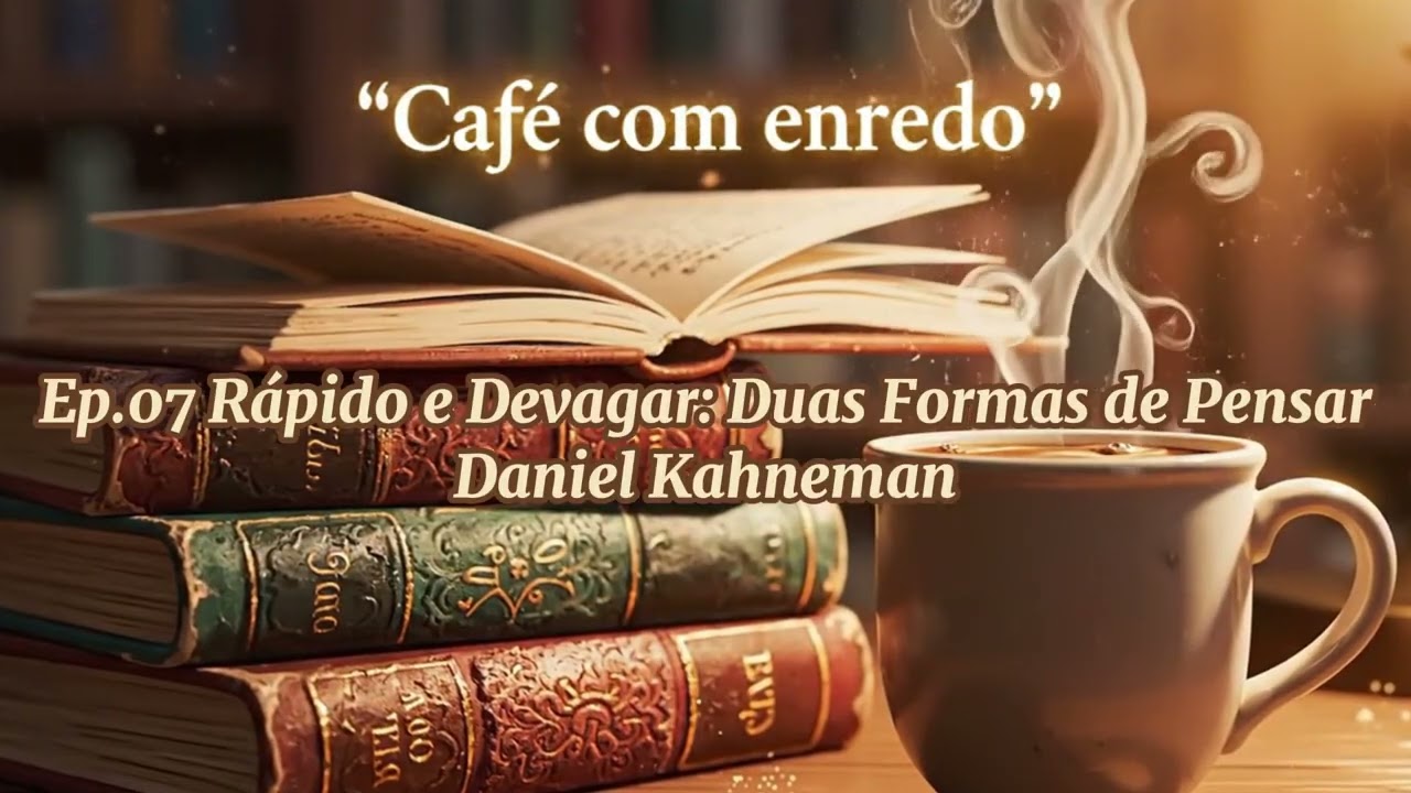 Café com Enredo Ep.07 -Rápido e Devagar: Como o Cérebro Decide
