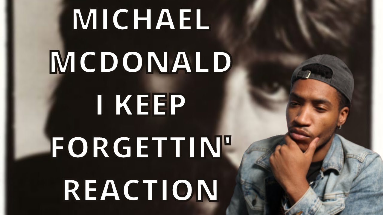 MICHAEL MCDONALD - I KEEP FORGETTIN'...EVERY TIME YOU'RE NEAR (REACTION!!!!)