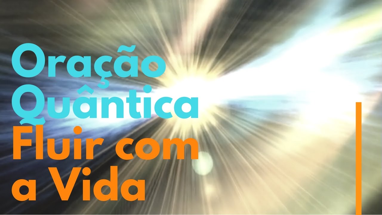 Oração Quântica _ Fluir com a Vida